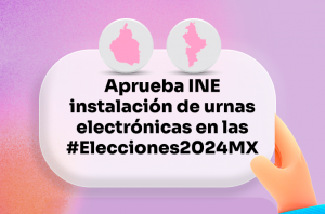Aprueba INE instalación de urnas electrónicas en las elecciones 2024