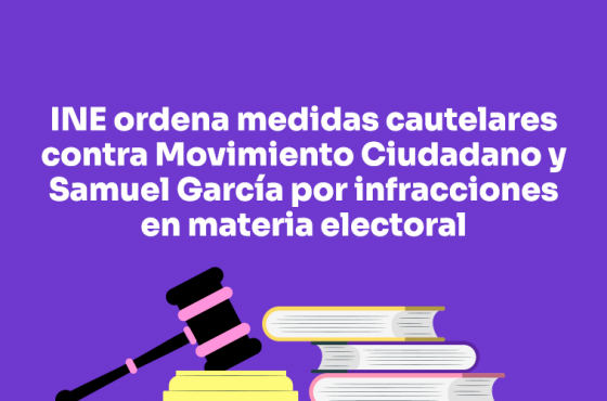 El INE ordena medidas cautelares contra MC y Samuel García por infracciones en materia electoral