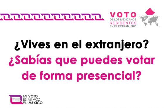 ¿Vives en el extranjero? ¿Sabías que puedes votar de forma presencial?