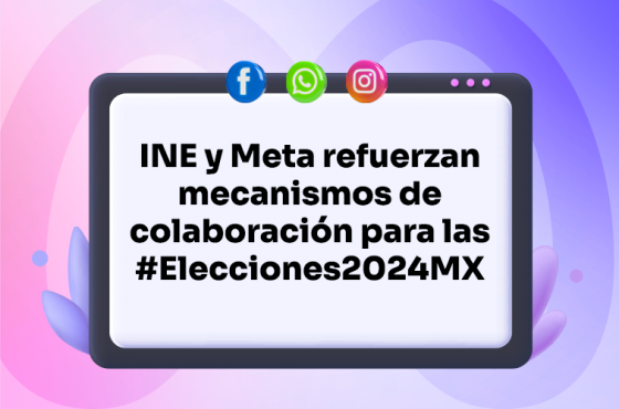 INE y Meta refuerzan mecanismos de colaboración para las elecciones 2024