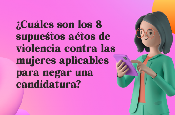 ¿Cuáles son los 8 supuestos actos de violencia contra las mujeres aplicables para negar una candidatura?