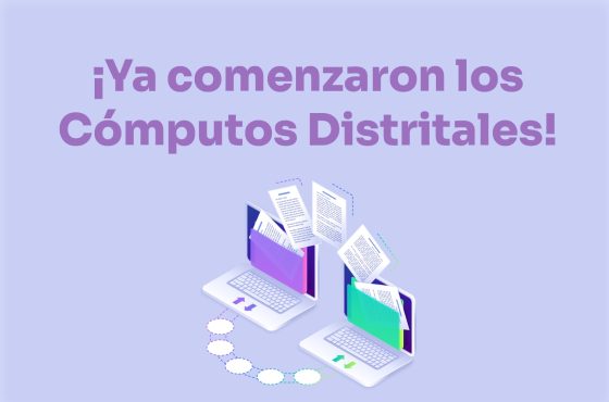 ¡Ya comenzaron los Cómputos Distritales!