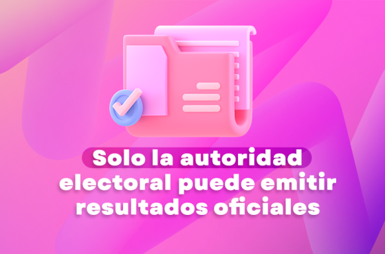 Solo la autoridad electoral puede emitir resultados oficiales