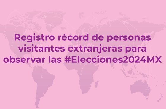 Registro récord de personas visitantes extranjeras para observar las elecciones 2024.
