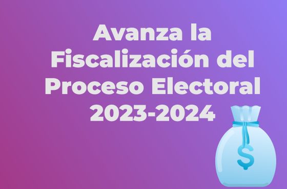 Avanza la Fiscalización del Proceso Electoral 2023-2024