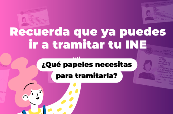Recuerda que ya puedes ir a tramitar tu INE