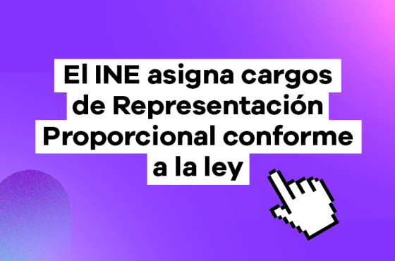 El INE asigna cargos de Representación Proporcional conforme a la ley