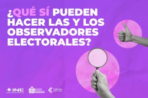 ¿Sabes qué sí y qué no pueden hacer las personas observadoras electorales en la elección judicial?