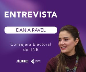 Banner de entrevistas de la Consejera Electoral Dania Ravel
